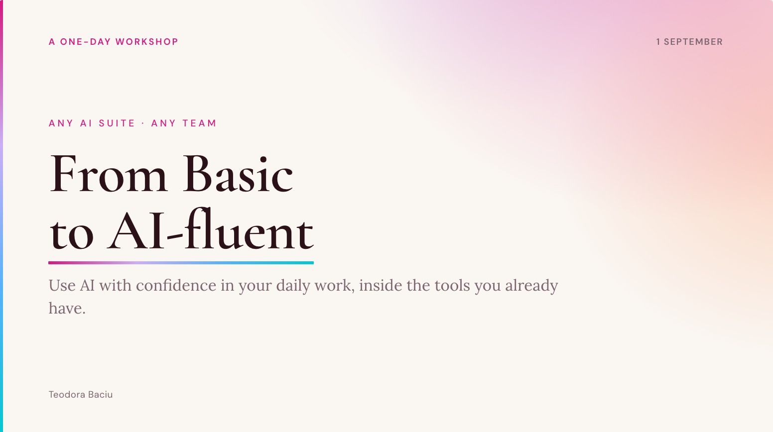 Title slide: From Basic to AI-fluent, a one-day workshop by Teodora Baciu for any AI suite.